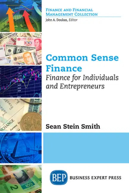 Common Sense Finance: Finance for Individuals and Entrepreneurs by Sean Stein Smith