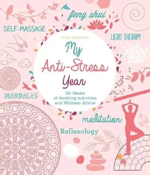 My Anti-Stress Year: 52 Weeks of Soothing Activities and Wellness Advice by Gilles Diederichs