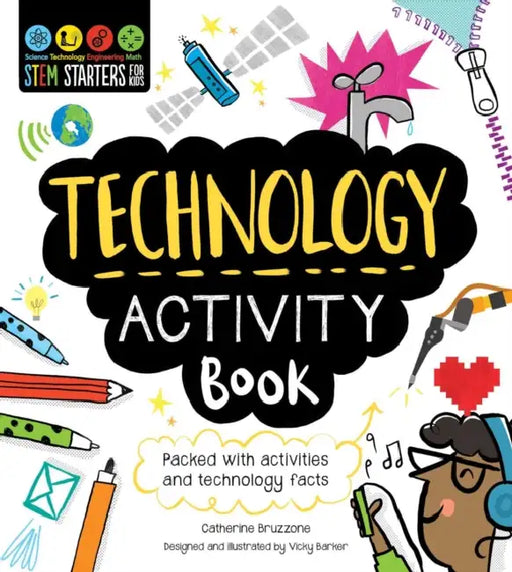 Stem Starters for Kids Technology Activity Book: Packed with Activities and Technology Facts by Catherine Bruzzone, Vicky Barker