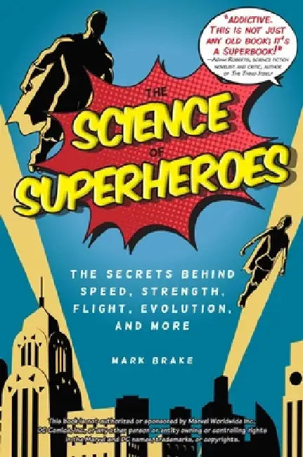 The Science of Superheroes: The Secrets Behind Speed, Strength, Flight, Evolution, and More by Mark Brake