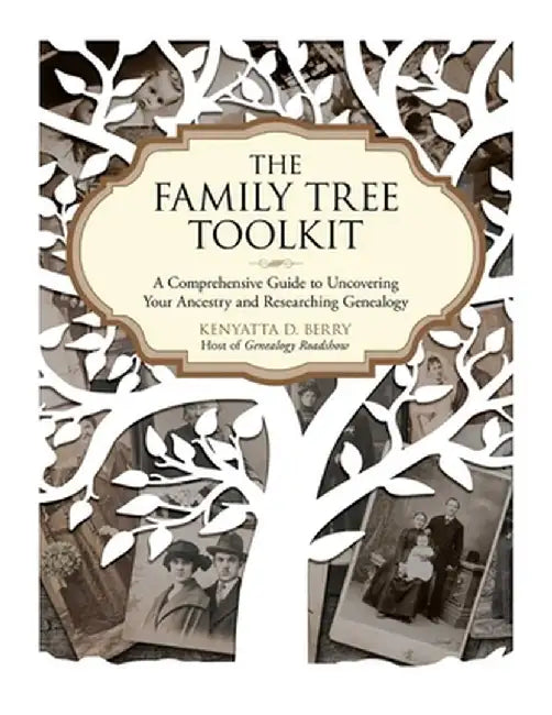 The Family Tree Toolkit: A Comprehensive Guide to Uncovering Your Ancestry and Researching Genealogy by Kenyatta D. Berry