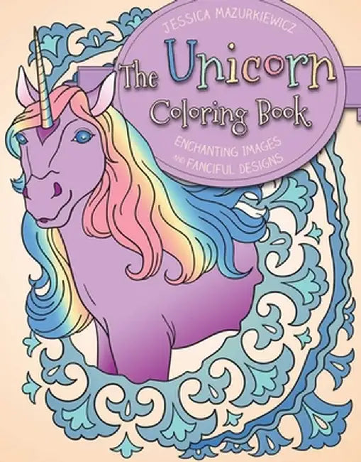 The Unicorn Coloring Book: Enchanting Images and Fanciful Designs by Jessica Mazurkiewicz