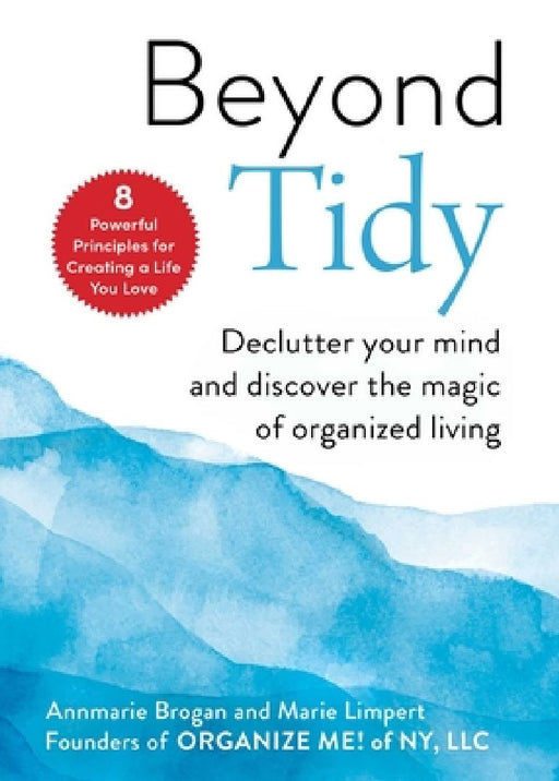 Beyond Tidy: Declutter Your Mind and Discover the Magic of Organized Living by Annmarie Brogan