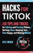 Hacks for Tiktok: 150 Tips and Tricks for Editing and Posting Videos, Getting Likes, Keeping Your Fans Happy, and Making Money by Kyle Brach