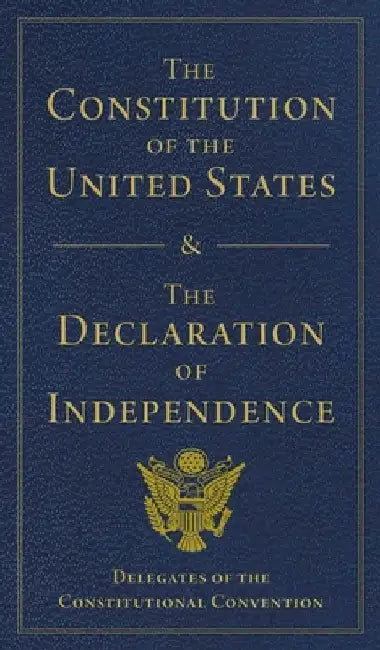 The Constitution of the United States and the Declaration of Independence by Delegates of