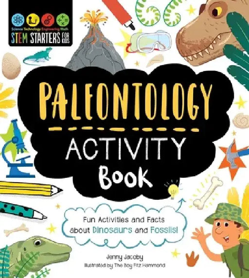Stem Starters for Kids Paleontology Activity Book: Fun Activities and Facts about Dinosaurs and Fossils! by Jenny Jacoby