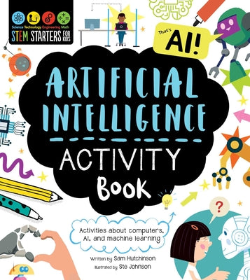 Stem Starters for Kids Artificial Intelligence Activity Book: Activities about Computers, Ai, and Machine Learning by Sam Hutchinson