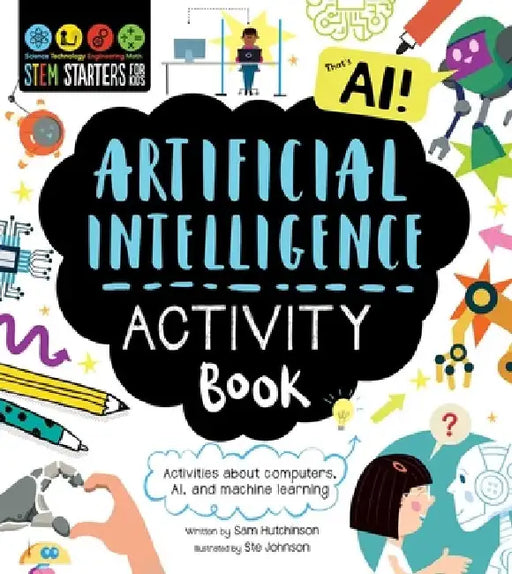 Stem Starters for Kids Artificial Intelligence Activity Book: Activities about Computers, Ai, and Machine Learning by Sam Hutchinson