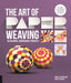 Art of Paper Weaving: 46 Colorful, Dimensional Projects--Includes Full-Size Templates Inside & Online Plus Practice Paper for One Project by Anna Schepper