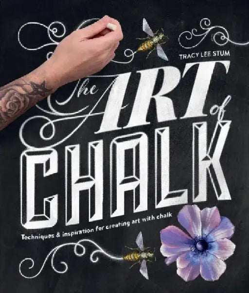 Art of Chalk: Techniques and Inspiration for Creating Art with Chalk by Tracy Lee Stum