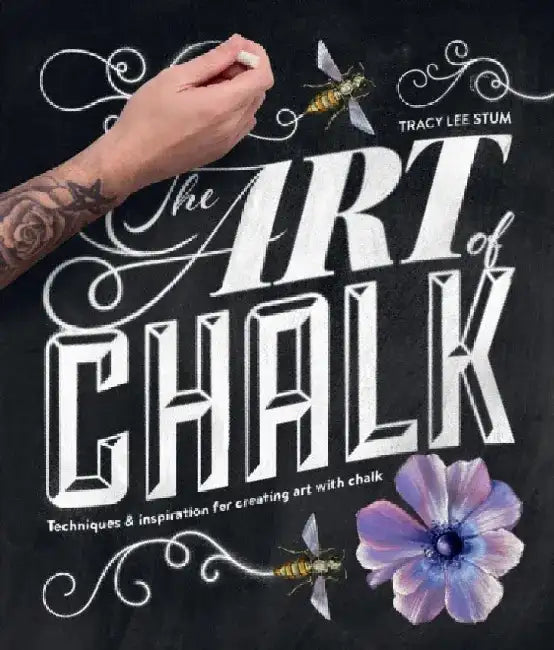 Art of Chalk: Techniques and Inspiration for Creating Art with Chalk by Tracy Lee Stum