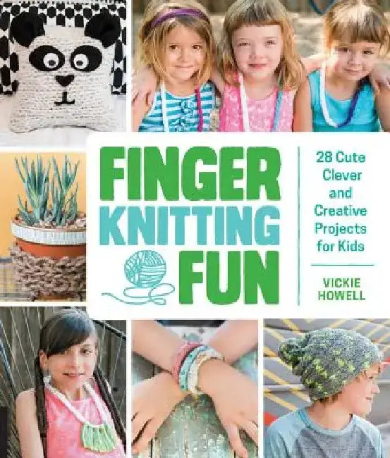 Finger Knitting Fun: 28 Cute, Clever, and Creative Projects for Kids by Vickie Howell