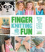 Finger Knitting Fun: 28 Cute, Clever, and Creative Projects for Kids by Vickie Howell