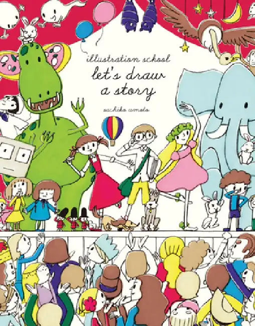 Illustration School: Let's Draw a Story by Sachiko Umoto