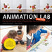 Animation Lab for Kids: Fun Projects for Visual Storytelling and Making Art Move - From Cartooning and Flip Books to Claymation and Stop-Motio by Laura Bellmont