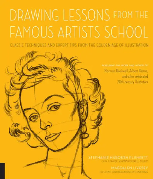 Drawing Lessons from the Famous Artists School: Classic Techniques and Expert Tips from the Golden Age of Illustration - Featuring the Work and Words by Stephanie Haboush Plunkett