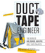 Duct Tape Engineer: The Book of Big, Bigger, and Epic Duct Tape Projects by Lance Akiyama