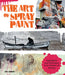 The Art of Spray Paint: Inspirations and Techniques from Masters of Aerosol by Lori Zimmer