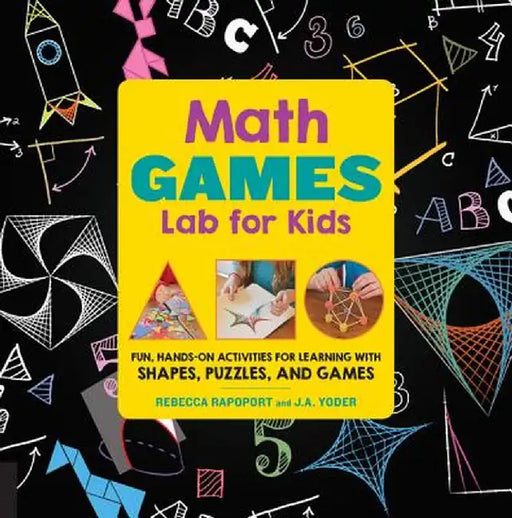 Math Lab for Kids: Fun, Hands-On Activities for Learning with Shapes, Puzzles, and Games by Rebecca Rapoport