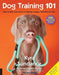Dog Training 101: Step-By-Step Instructions for Raising a Happy Well-Behaved Dog by Kyra Sundance