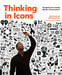 Thinking in Icons: Designing and Creating Effective Visual Symbols by Felix Sockwell