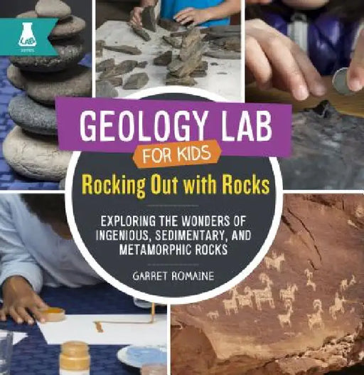 Rocking Out with Rocks: Exploring the Wonders of Igneous, Sedimentary, and Metamorphic Rocks by Garret Romaine