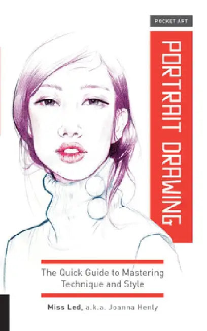 Pocket Art: Portrait Drawing: The Quick Guide to Mastering Technique and Style by Joanna Henly