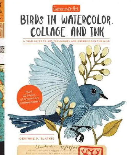 Geninne's Art: Birds in Watercolor, Collage, and Ink: A Field Guide to Art Techniques and Observing in the Wild by Geninne D. Zlatkis