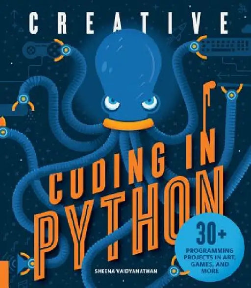 Creative Coding in Python: 30+ Programming Projects in Art, Games, and More by Sheena Vaidyanathan
