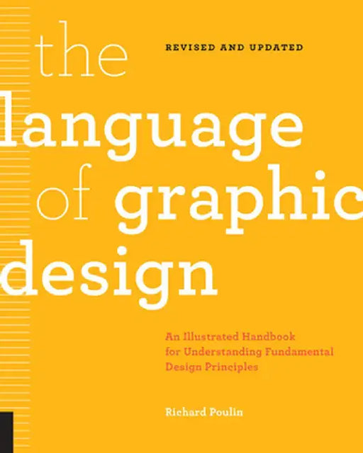 The Language of Graphic Design-Updated and Revised: An Illustrated Handbook for Understanding Fundamental Design Principles by Richard Poulin