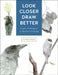 Look Closer, Draw Better: Expert Techniques for Realistic Drawing by Kateri Ewing