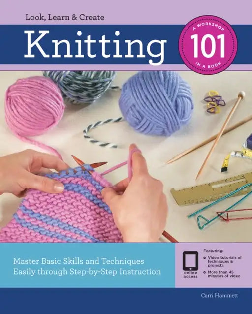 Knitting 101: Master Basic Skills and Techniques Easily Through Step-By-Step Instruction by Carri Hammett