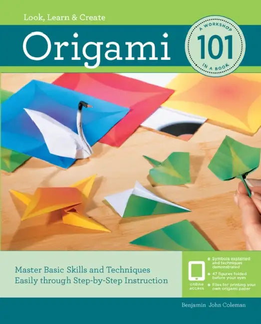 Origami 101: Master Basic Skills and Techniques Easily Through Step-By-Step Instruction by Benjamin Coleman