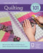 Quilting 101: Master Basic Skills and Techniques Easily Through Step-By-Step Instruction by Editors of Creative Publishing Internati