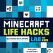 Unofficial Minecraft Life Hacks Lab for Kids: How to Stay Sharp, Have Fun, Avoid Bullies, and Be the Creative Ruler of Your Universe by Adam Clarke, Victoria Bennett