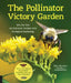The Pollinator Victory Garden: Win the War on Pollinator Decline with Ecological Gardening; How to Attract and Support Bees, Beetles, Butterflies, Ba by Kim Eierman