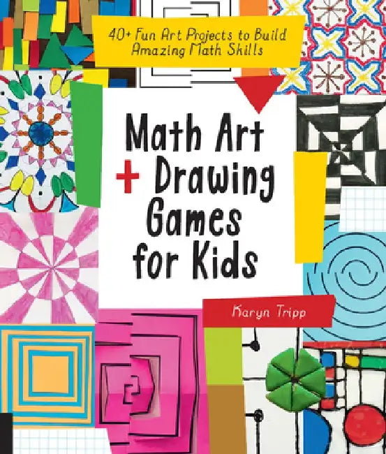 Math Art and Drawing Games for Kids: Fun Art Projects to Build Amazing Math Skills by Karyn Tripp