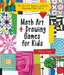 Math Art and Drawing Games for Kids: Fun Art Projects to Build Amazing Math Skills by Karyn Tripp