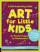 Little Learning Labs: Art for Little Kids by Susan Schwake