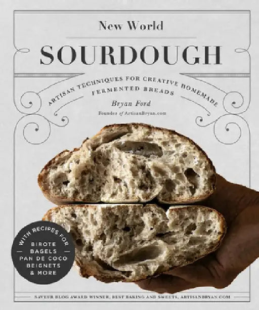 New World Sourdough: Artisan Techniques for Creative Homemade Fermented Breads; With Recipes for Pan de Coco, Ciabatta, Beignets and More by Bryan Ford