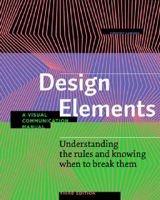Design Elements, 3rd Edition: Understanding the Rules and Knowing When to Break Them - Revised and Updated by Timothy Samara