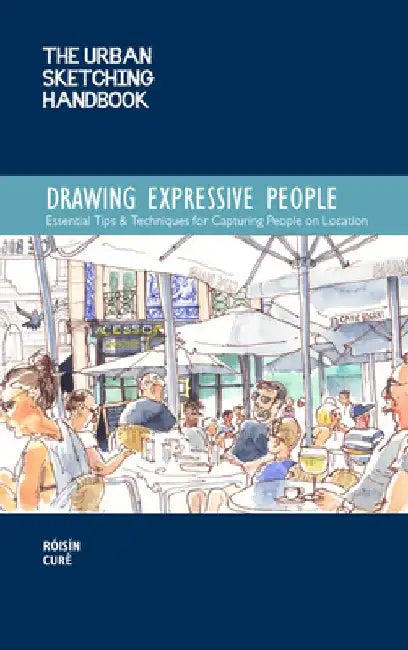 The Urban Sketching Handbook: Drawing Expressive People: Essential Tips & Techniques for Capturing People on Location by Róisin Curé