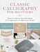 Classic Calligraphy for Beginners: Essential Step-By-Step Techniques for Copperplate and Spencerian Scripts - 30+ Simple, Modern Projects for Pointed by Younghae Chung