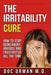 The Irritability Cure: How to Stop Being Angry, Anxious and Frustrated All the Time by Doc Orman MD