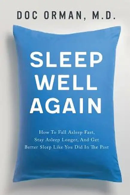 Sleep Well Again: How to Fall Asleep Fast, Stay Asleep Longer, and Get Better Sleep Like You Did in the Past by Doc Orman MD