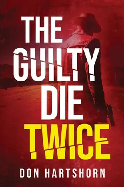 The Guilty Die Twice: A Legal Thriller by Don Hartshorn