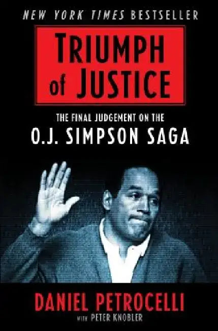 Triumph of Justice: Closing the Book on the Simpson Saga by Daniel Petrocelli