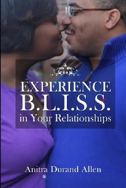 Experience B.L.I.S.S. in Your Relationships by Anitra Durand Allen