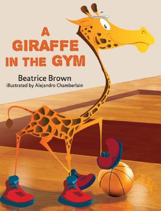 A Giraffe in the Gym by Beatrice W. Brown, Alejandro Chamberlain