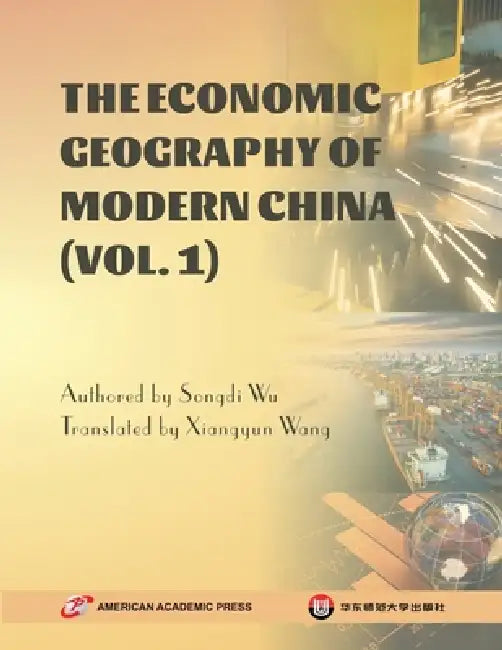 The Economic Geography of Modern China (Vol. 1) by Songdi Wu, Xiangyun Wang